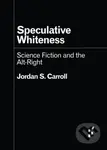 Speculative Whiteness (Science Fiction and the Alt-Right) - kniha z kategorie Sci-fi