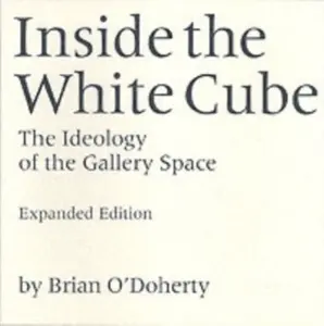 Inside the White Cube - Brian O'Doherty