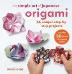 The Simple Art of Japanese Origami - Mari Ono