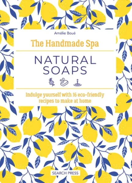 The Handmade Spa: Natural Soaps - Amelie Boue