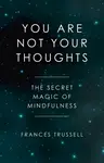 You Are Not Your Thoughts - Frances Trussell