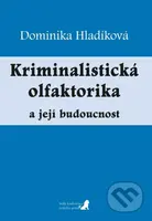 Kriminalistická olfaktorika a její budoucnost - Dominika Hladíková - kniha z kategorie Humanitní a společenské vědy