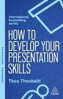 How to Develop Your Presentation Skills - Theobald Theo