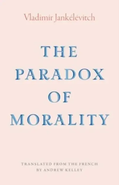 The Paradox of Morality - Vladimir Jankélévitch