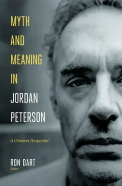 Myth and Meaning in Jordan Peterson - Ron Dart