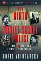 The Birth of the Soviet Secret Police - Boris Volodarsky