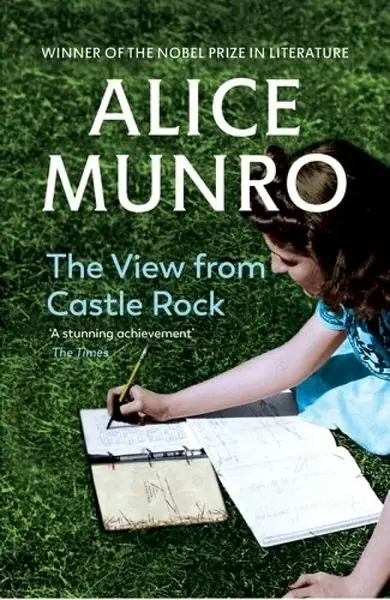 The View from Castle Rock - Alice Munroová