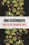 Grey is the Colour of Hope - Irina Ratushinskaya