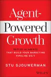 Agentâ€“Powered Growth: Deploy AI Agents That Build Your Marketing Pipeline 24/7 - Stu Sjouwerman