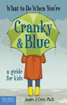 What to Do When You're Cranky & Blue - James J. Crist