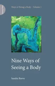 Nine Ways of Seeing a Body - Sandra Reeve