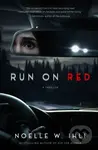 Run On Red - Noelle W. Ihli