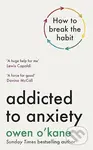 Addicted to Anxiety - Owen O'Kane