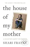 The House of My Mother (The Sunday Times bestselling memoir about a daughter's quest for freedom)