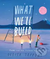 What We’ll Build (Plans for Our Together Future) - Oliver Jeffers - kniha z kategorie Pro děti