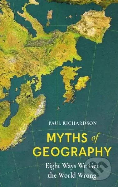Myths of Geography (Eight Ways We Get the World Wrong)