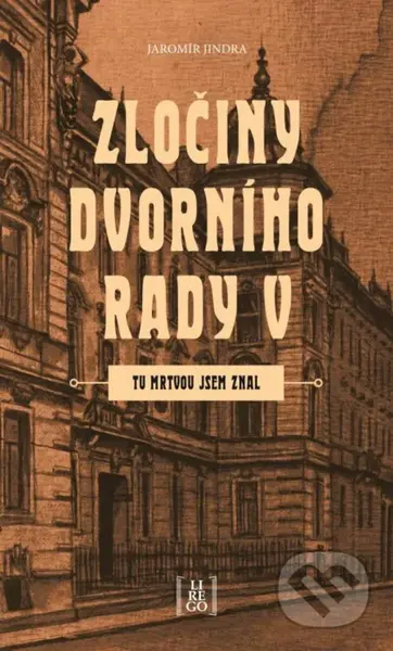 Zločiny dvorního rady V. (Tu mrtvou jsem znal) - Jaromír Jindra - kniha z kategorie Detektivky