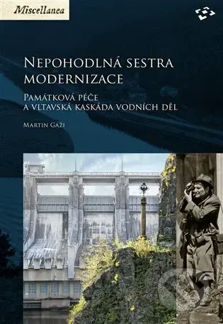 Nepohodlná sestra modernizace (Památková péče a vltavská kaskáda vodních děl) - kniha z kategorie Historie
