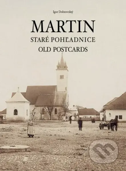Martin - Staré pohľadnice / Old postcards - Igor Dobrovolný - kniha z kategorie Historie
