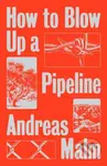 How to Blow Up a Pipeline (Learning to Fight in a World on Fire) - kniha z kategorie Humanitní a společenské vědy
