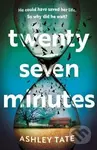 Twenty-Seven Minutes: An astonishing crime thriller debut from a brilliant new voice in literary suspense