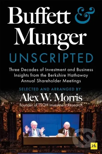 Buffett and Munger Unscripted (Three Decades of Investment and Business Insights from the Berkshire Hathaway Annual Shareholder Meetings) - kniha z…