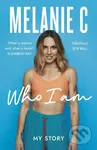 Who I Am (My Story THE SUNDAY TIMES BESTSELLER) - Melanie C - kniha z kategorie Byznys a management