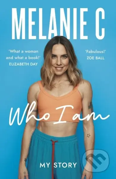 Who I Am (My Story THE SUNDAY TIMES BESTSELLER) - Melanie C - kniha z kategorie Byznys a management