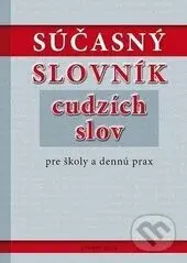 Súčasný slovník cudzích slov pre školy a dennú prax - kniha z kategorie Jazykové učebnice a slovníky