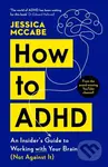 How to ADHD (An Insider's Guide to Working with Your Brain (Not Against It)) - Jessica Mccabe
