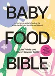 Baby Food Bible (A Nourishing Guide to Feeding Your Family, From First Bite and Beyond) - kniha z kategorie Zdraví a životní styl