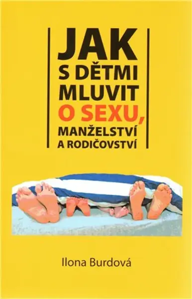 Jak s dětmi mluvit o sexu, manželství a rodičovství - Ilona Burdová