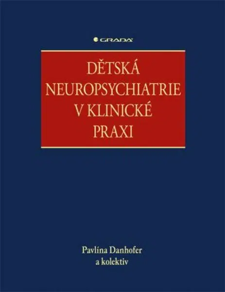 Dětská neuropsychiatrie v klinické praxi - kolektiv autorů, Danhofer Pavlína - e-kniha