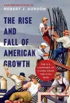 The Rise and Fall of American Growth - Robert J Gordon