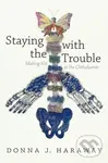 Staying with the Trouble (Making Kin in the Chthulucene) - kniha z kategorie Humanitní a společenské vědy