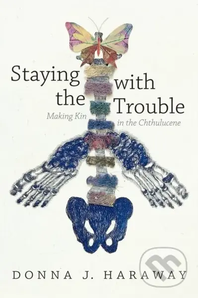 Staying with the Trouble (Making Kin in the Chthulucene) - kniha z kategorie Humanitní a společenské vědy