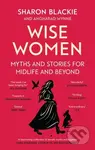 Wise Women (Myths and stories for midlife and beyond - 'Extra­ordinary . . . beautifully and vividly retold stories' TLS)