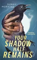 Your Shadow Half Remains - Sunny Moraine - kniha z kategorie Horory
