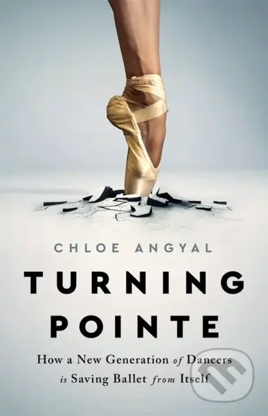 Turning Pointe (How a New Generation of Dancers Is Saving Ballet from Itself)