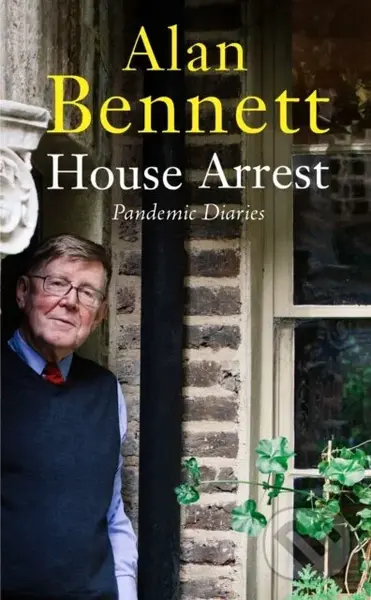 House Arrest (Pandemic Diaries) - Alan Bennett