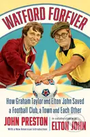 Watford Forever - How Graham Taylor and Elton John Saved a Football Club, a Town and Each Other - kniha z kategorie Kolektivní sporty