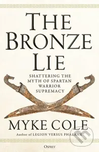 The Bronze Lie (Shattering the Myth of Spartan Warrior Supremacy) - kniha z kategorie Humanitní a společenské vědy