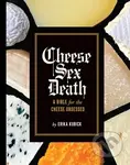 Cheese Sex Death (A Bible for the Cheese Obsessed) - kniha z kategorie Zdraví a životní styl
