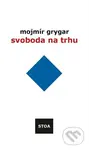 Svoboda na trhu - Mojmír Grygar - kniha z kategorie Politologie a politika