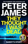 They Thought I Was Dead (Sandy's Story) - Peter James