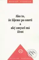 Ako to, že žijeme po smrti a aký zmysel má život - Richard Steinpach - kniha z kategorie Parapsychologie