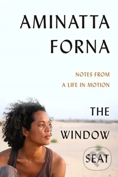 The Window Seat (Notes from a Life in Motion) - Aminatta Forna - kniha z kategorie Životopisy, reportáže a myšlenky