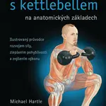 Posilování s kettlebellem na anatomických základech - Hartle Michael