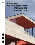 Volmanova vila - klenot české meziválečné architektury - Radomíra Sedláková, Jolana Tothová, Marek Tichý, Magdalena Kurfürstová