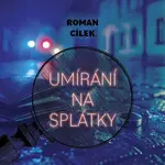 Umírání na splátky - Roman Cílek - audiokniha